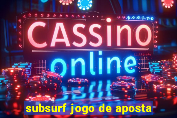 subsurf jogo de aposta